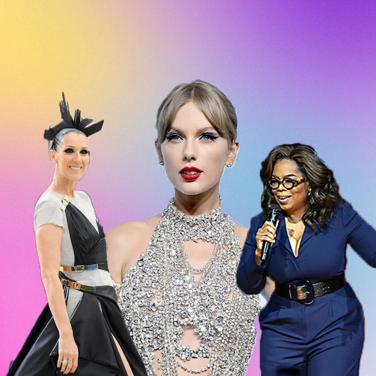 Celine Dion and Taylor Swift and Oprah